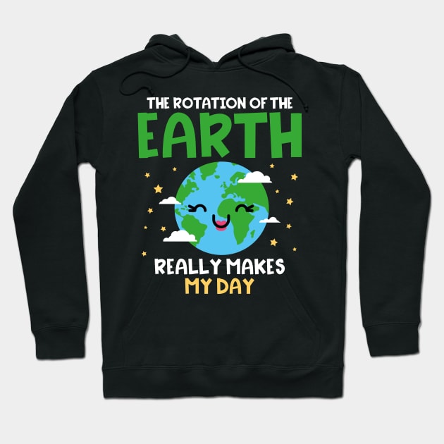 Earth Day The Rotation Of The Earth makes my Day Hoodie by Designcompany